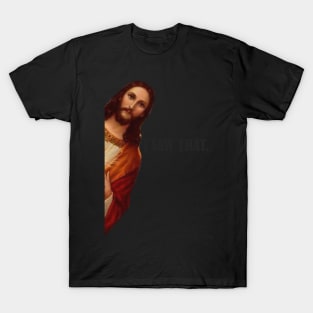 I SAW THAT JESUS T-Shirt